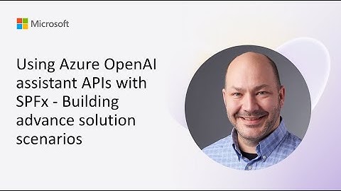 Using Azure OpenAI assistant APIs with SPFx - Building advanced solution scenarios