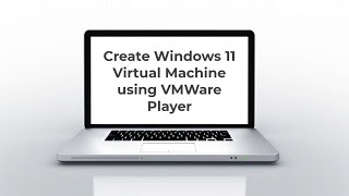 Create Windows 11 Virtual Machine using VMWare