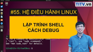 LPI - Tự học Linux Bài 55 - Cách Debug trong lập trình Shell Bash