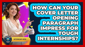 How Can Your Cover Letter Opening Paragraph Impress For Tough Internships? - Internship Hero