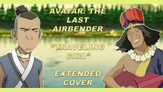 [Extended Cover] Avatar: The Last Airbender - &quot;Traveling Girl&quot; (Nomad Song)