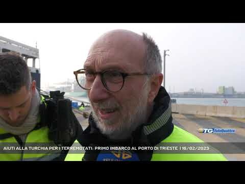 AIUTI ALLA TURCHIA PER I TERREMOTATI: PRIMO IMBARCO AL PORTO DI TRIESTE  | 16/02/2023