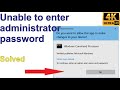 "To continue, type an administrator password, then click ..." Yes button greyed out - Solved