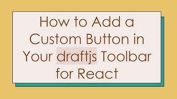 How to Add a Custom Button in Your draftjs Toolbar for React