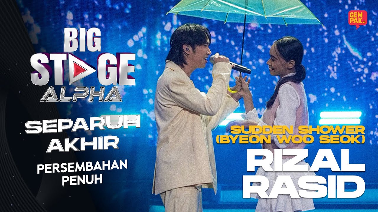 [Persembahan Penuh] RIZAL RASID - SUDDEN SHOWER (BYEON WOO SEOK) | SEPARUH AKHIR BIG STAGE ALPHA