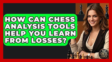 How Can Chess Analysis Tools Help You Learn From Losses? - The Chess Codex