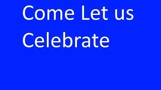 Video thumbnail of "Come Let Us Celebrate"