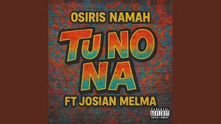 Tu No Na (feat. Josian La Melma) - Osiris Namah