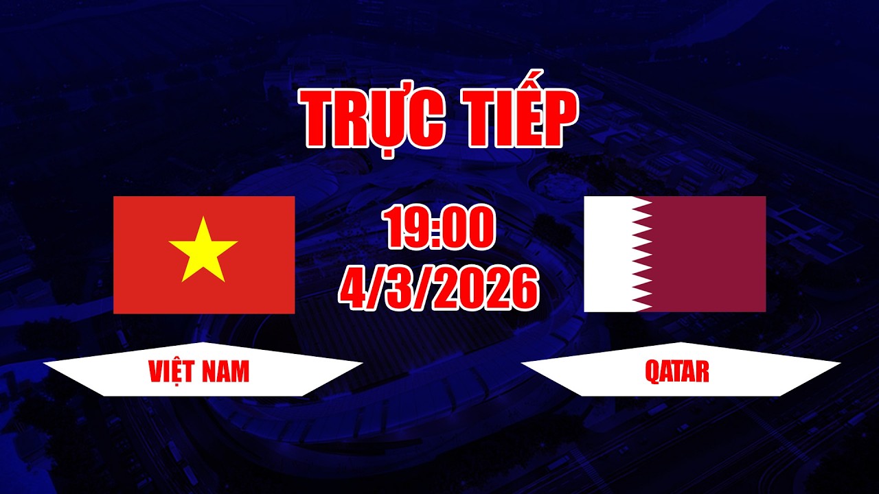 TRỰC TIẾP | Việt Nam - Qatar | Việt Nam viết tiếp câu chuyện lịch sử chưa từng có