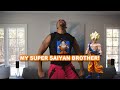 My Super Saiyan Brother!