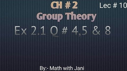 Exercise 2.1 Q 4, 5 and 8 | Group Theory | Mathematical Methods by S M Yousal | Chap 2 (Lec 10)