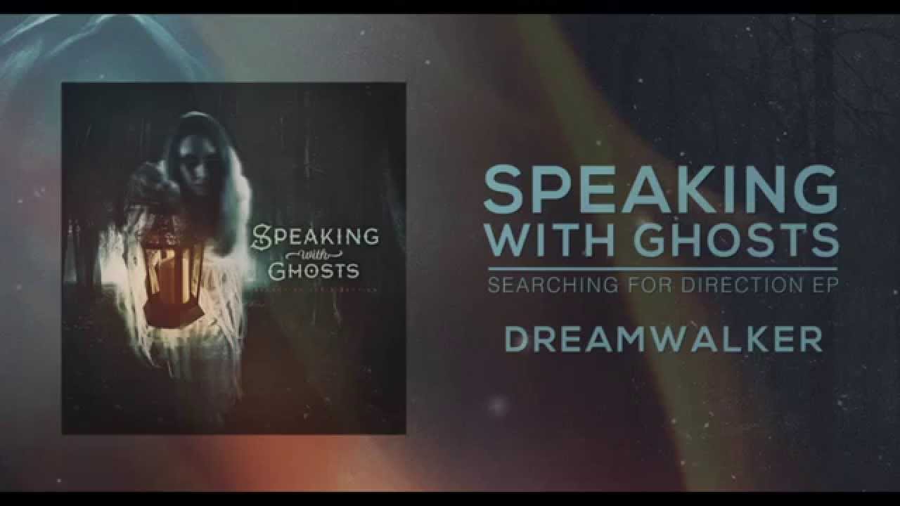 Watch Speaking With Ghosts - "Dreamwalker" on YouTube Watch Speaking With Ghosts - "Dreamwalker" on YouTube