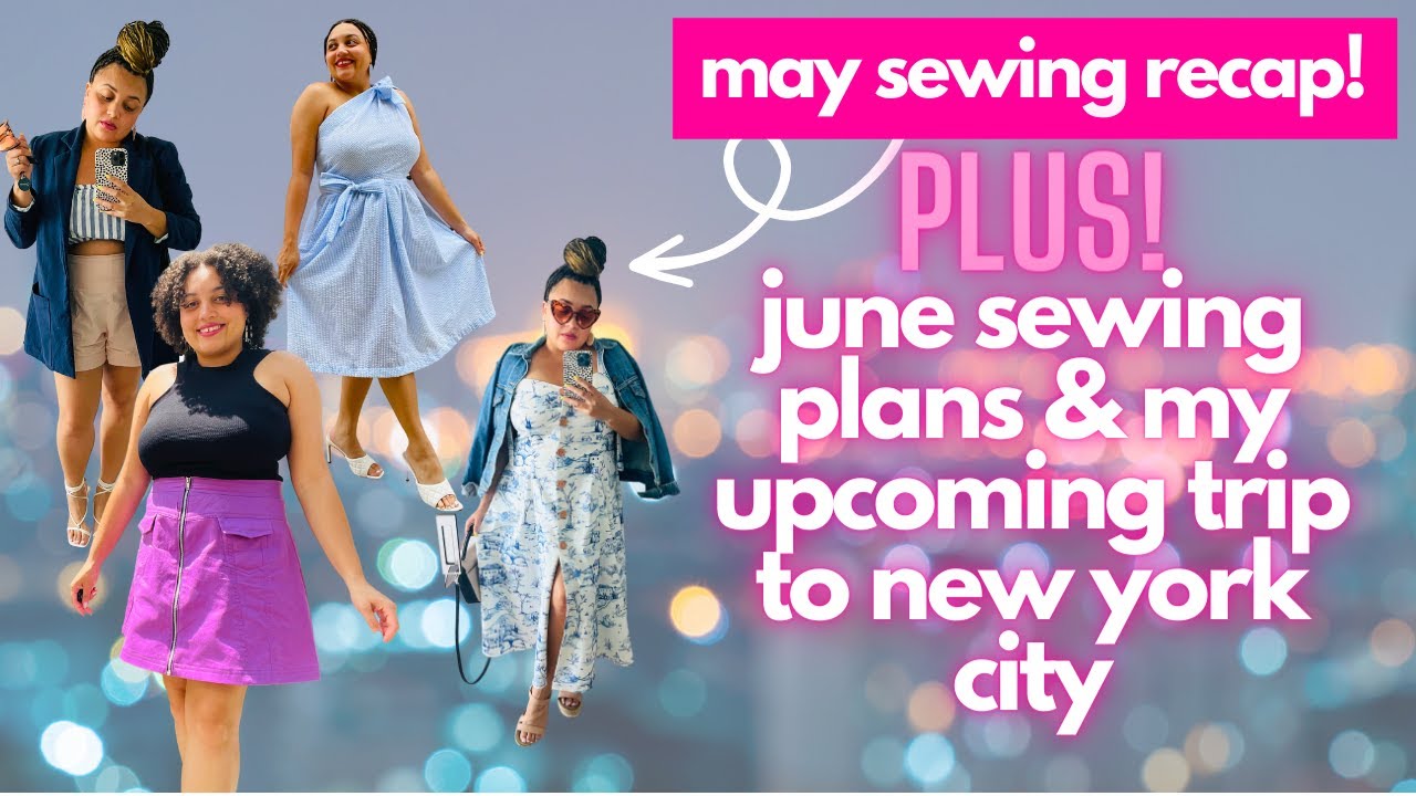 Everything I sewed in May, June sewing plans, vacation sewing plans for NYC trip, b-day sewing plans