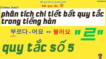 phân tích chi tiết động từ bất quy tắc trong tiếng hàn. bài 5: bất quy tắc 