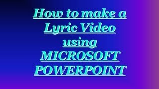 How to make a lyric video using Microsoft PowerPoint (READ DESCRIPTION!)