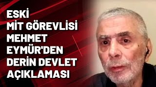 Eski Mi̇t Görevlisi Mehmet Eymürden Deri̇n Devlet Açıklaması 2Bölüm