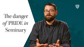 The Danger of PRIDE in Seminary