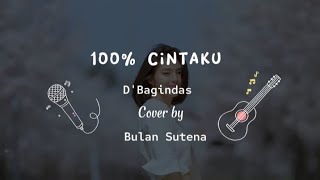 100% CINTAKU - D'BAGINDAS || Cover by BULAN SUTENA (Lirik & Cover)