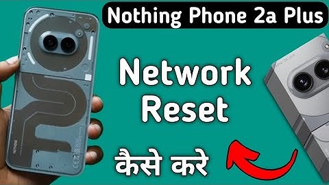 how to reset network setting in nothing phone 2a Plus, network setting reset kaise karen