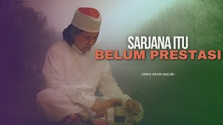 SARJANA ITU BELUM PRESTASI - MBAH NUN