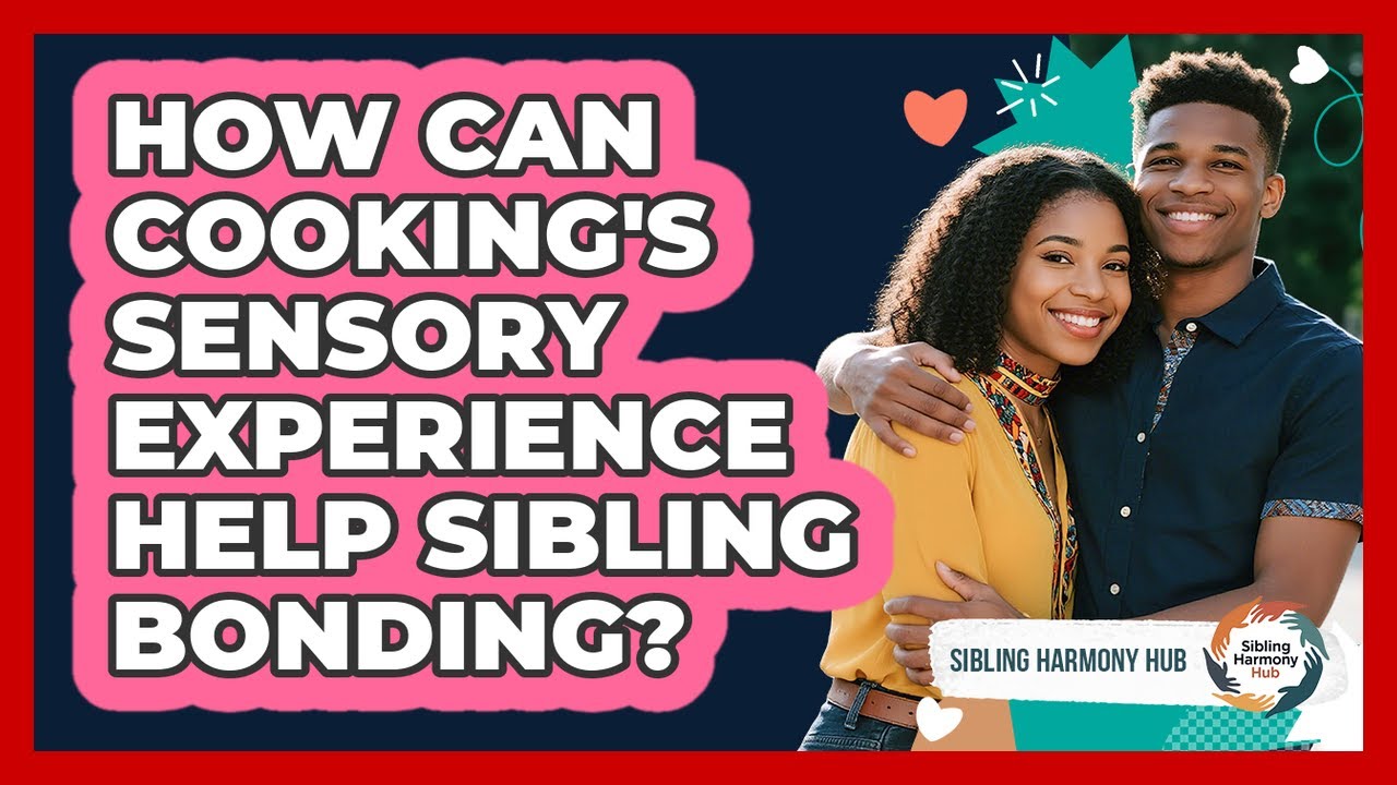 How Can Cooking's Sensory Experience Help Sibling Bonding? - Sibling Harmony Hub