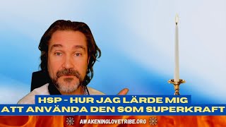 HSP - Hur jag lärde mig att använda den som tillgång &amp; superkraft!