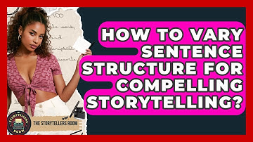 How To Vary Sentence Structure For Compelling Storytelling? - The Storytellers Room