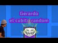 Gerardo el cubito random 1