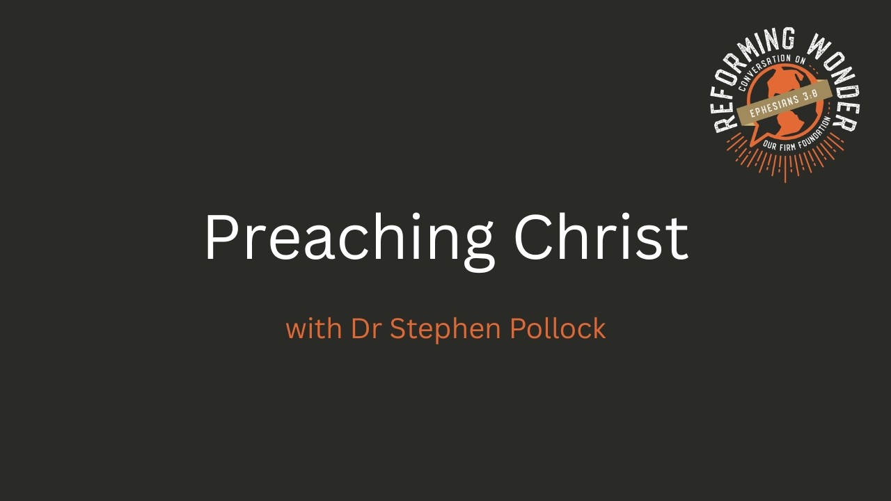 Preaching Christ - Dr Stephen Pollock