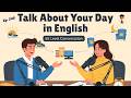 Talk About Your Day In English B2 Level Easy Beginner Lesson English Podcast Talk About Your Day In English B2 Level Easy Beginner Lesson English Podcast