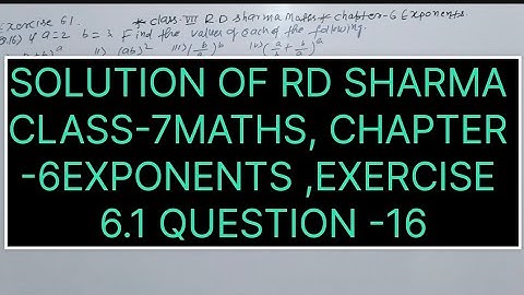 CLASS -7 RD SHARMA MATHS, CHAPTER-6 EXPONENTS , EXERCISE -6.1 QUESTIONS-16