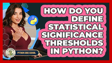 How Do You Define Statistical Significance Thresholds In Python? - Python Code School