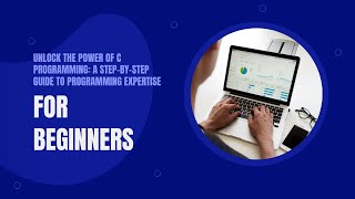 Unlock the Power of C Programming: A Step-by-Step Guide to Programming Expertise