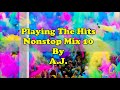 Playing the hits nonstop mix 10 by aj