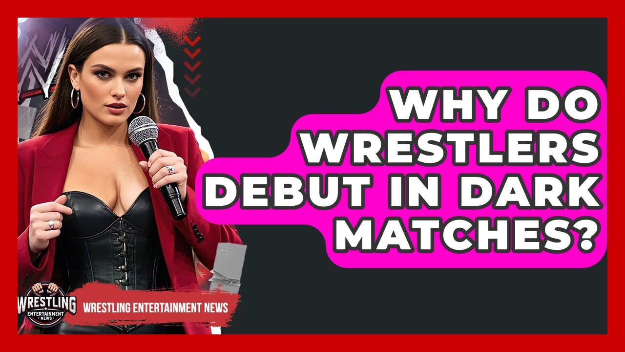 Why Do Wrestlers Debut In Dark Matches? - Wrestling Entertainment News