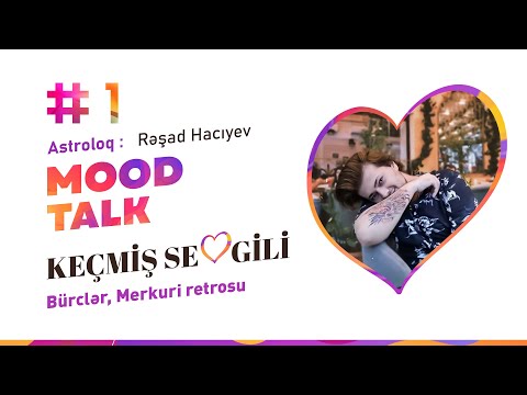 MoodTalk #1 - Astroloq Rəşad Hacıyev: keçmiş sevgili, bürclər, Merkuri retrosu