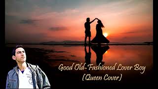 Good Old Fashioned Lover Boy (Queen Cover)