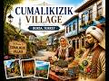 Cumalıkızık Village in Bursa, Turkey -A 700 Years of Ottoman History (Cumalıkızık Köyü)