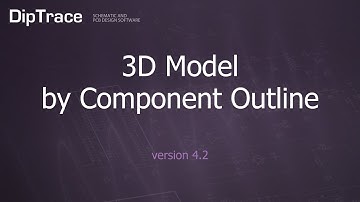 3D Model by Component Outline. DipTrace Feature Review