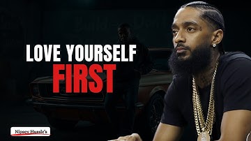 Learn to Love Yourself More Than Anyone Else | Mind Blowing Motivational Speech - Nipsey Hussle