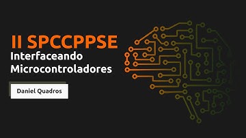 II SPCCPPSE:  Interfaceando Microcontroladores - Daniel Quadros