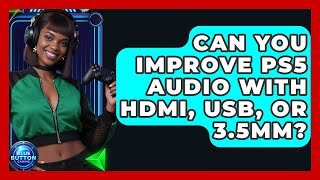 Can You Improve PS5 Audio With HDMI, USB, Or 3.5mm? | Blue Button Gaming