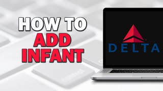 How to Add Infant On Delta Airlines (Quick Tutorial) Wealth