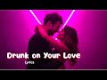 Drunk On Your Love Lyrics Passionate Romantic Love Song Original Lyrical Music Drunk On Your Love Lyrics Passionate Romantic Love Song Original Lyrical Music