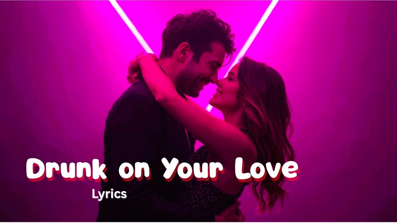 Drunk on Your Love (Lyrics) – Passionate Romantic Love Song | Original Lyrical Music