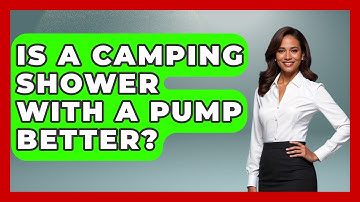 Is A Camping Shower With A Pump Better? - Exploring Campgrounds