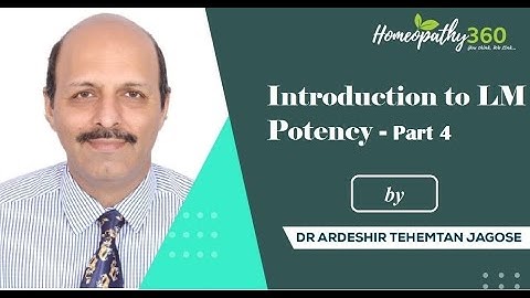 Introduction to Lm Potency - Part 4 - Dr. Ardeshir T Jagose