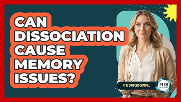 Can Dissociation Cause Memory Issues?