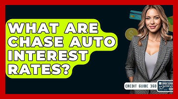 What Are Chase Auto Interest Rates? - CreditGuide360.com