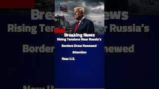 Rising Tensions Near Russia’s Borders Draw Renewed Attention